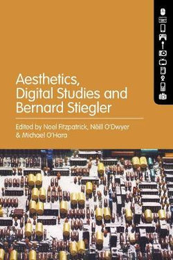 Aesthetics, Digital Studies and Bernard Stiegler Aesthetics, Digital Studies and Bernard Stiegler