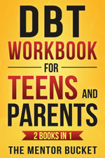 DBT Workbook for Teens and Parents (2 Books in 1) - Effective Dialectical Behavior Therapy Skills for Adolescents to Manage Anger, Anxiety, and Intense Emotions
