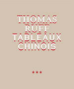 Thomas Ruff. Tableaux Chinois