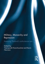 Military, Monarchy and Repression: Assessing Thailand's Authoritarian Turn