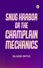 Snug Harbor; or, The Champlain Mechanics