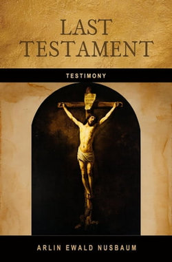 TESTIMONY: Last Testament of Jesus Christ TESTIMONY: Last Testament of Jesus Christ