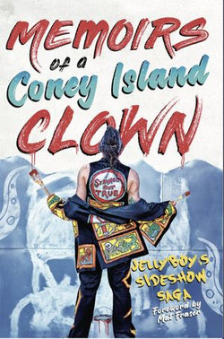 Memoirs of a Coney Island Clown. Jelly'boy's Sideshow Saga