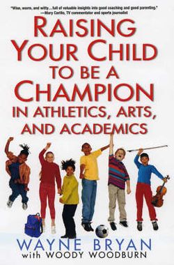 Raising Your Child To Be A Champion In Athletics, Arts And Academics