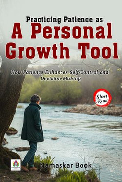 Practicing Patience as a Personal Growth Tool: How Patience Enhances Self-Control and Decision-Making