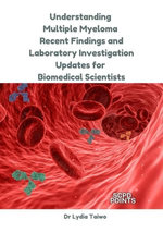 Understanding Multiple Myeloma: Recent Findings and Laboratory Investigation Updates for Biomedical Scientists