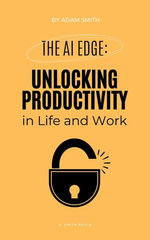 The AI Edge: Unlocking Increased Productivity in Life and Work