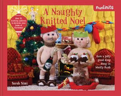 Nudinits: A Naughty Knitted Noel: Over 25 knitting patterns to decorate your home at Christmas