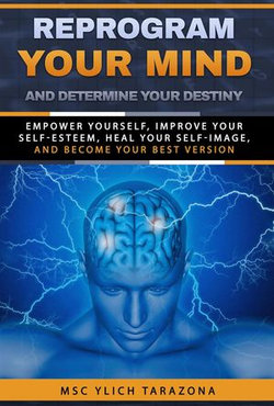 Reprogram Your Mind and Determine Your Destiny
