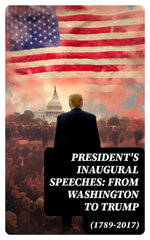 President's Inaugural Speeches: From Washington to Trump (1789-2017) President's Inaugural Speeches: From Washington to Trump (1789-2017)