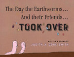 The Day the Earthworms... and Their Friends... Took Over