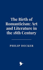 The Birth of Romanticism: Art and Literature in the 18th Century