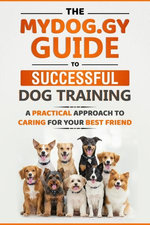 The MyDog.Gy Guide to Successful Dog Training The MyDog.Gy Guide to Successful Dog Training