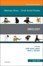 Urology, an Issue of Veterinary Clinics of North America: Small Animal Practice Urology, an Issue of Veterinary Clinics of North America: Small Animal Practice
