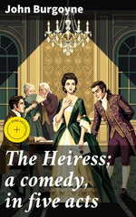 The Heiress; a comedy, in five acts