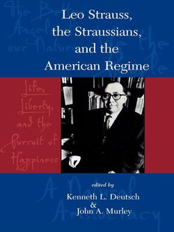 Leo Strauss, The Straussians, and the Study of the American Regime Leo Strauss, The Straussians, and the Study of the American Regime