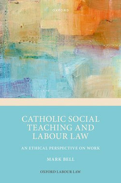 Catholic Social Teaching and Labour Law Catholic Social Teaching and Labour Law