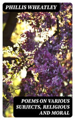 Poems on various subjects, religious and moral Poems on various subjects, religious and moral