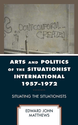 Arts and Politics of the Situationist International 1957-1972