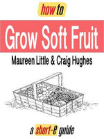 How to Grow Soft Fruit (Short-e Guide)
