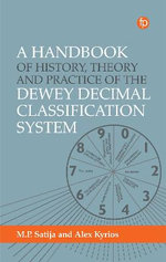 A Handbook of History, Theory and Practice of the Dewey Decimal Classification System