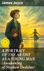 A PORTRAIT OF THE ARTIST AS A YOUNG MAN (Awakening of Stephen Dedalus)