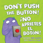 Don't Push the Button! / ¡No Aprietes el Botón! (Bilingual English - Spanish)