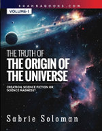 The Truth of The Origin of The Universe Creation Science fiction or Science Madness Volume-1