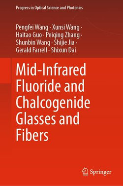 Mid-Infrared Fluoride and Chalcogenide Glasses and Fibers Mid-Infrared Fluoride and Chalcogenide Glasses and Fibers