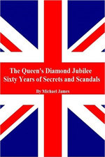 The Queen's Diamond Jubilee, Sixty Years of Secrets and Scandals