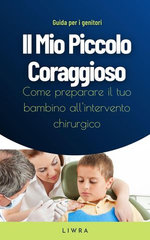 Il Mio Piccolo Coraggioso - Come preparare il tuo bambino all'intervento chirurgico