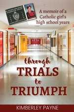 Through Trials to Triumph: A memoir of a Catholic girl’s high school years