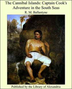 The Cannibal Islands: Captain Cook's Adventure in the South Seas The Cannibal Islands: Captain Cook's Adventure in the South Seas