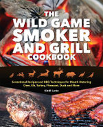 The Wild Game Smoker and Grill Cookbook The Wild Game Smoker and Grill Cookbook