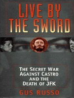 Live By The Sword: The Secret War Against Castro And The Death Of Jfk