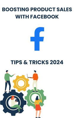 Boosting Product Sales with Facebook in 2024 : strategies tips, and Tricks