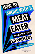 How to Argue with a Meat Eater (and Win Every Time)
