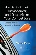How to Outthink, Outmaneuver, and Outperform Your Competitors