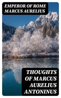 Thoughts of Marcus Aurelius Antoninus Thoughts of Marcus Aurelius Antoninus