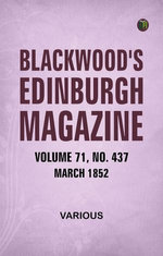 Blackwood's Edinburgh Magazine Volume 71 No. 437 March 1852