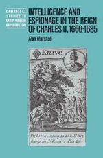 Intelligence and Espionage in the Reign of Charles II, 1660-1685