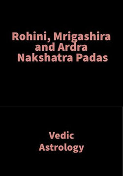 Rohini, Mrigashira and Ardra Nakshatra Padas