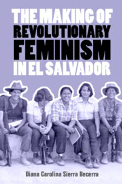 The Making of Revolutionary Feminism in El Salvador