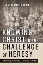 Knowing Christ in the Challenge of Heresy Knowing Christ in the Challenge of Heresy
