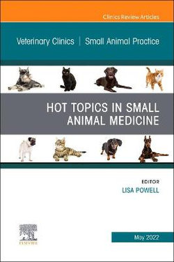 Hot Topics in Small Animal Medicine, an Issue of Veterinary Clinics of North America: Small Animal Practice