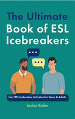 The Ultimate Book of ESL Icebreakers: Fun TEFL Icebreaker Activities for Teens & Adults
