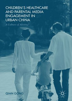 Children’s Healthcare and Parental Media Engagement in Urban China Children’s Healthcare and Parental Media Engagement in Urban China
