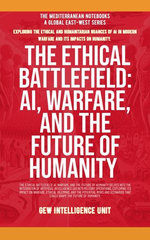 The Ethical Battlefield: AI, Warfare, And The Future Of Humanity
