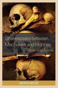 Shakespeare Between Machiavelli and Hobbes