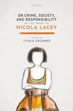 On Crime, Society, and Responsibility in the work of Nicola Lacey On Crime, Society, and Responsibility in the work of Nicola Lacey